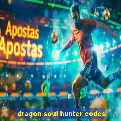 dragon soul hunter codes